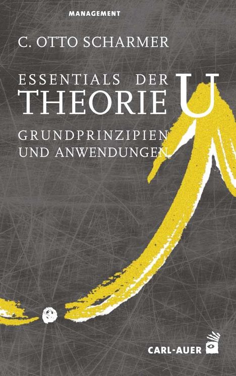 C. Otto Scharmer: Essentials der Theorie U, Buch