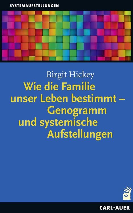 Birgit Hickey: Wie die Familie unser Leben bestimmt - Genogramm und systemische Aufstellungen, Buch