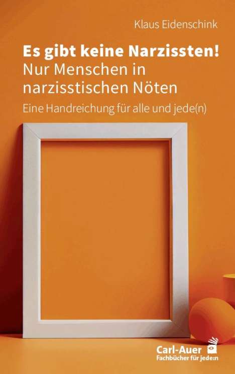 Klaus Eidenschink: Es gibt keine Narzissten! Nur Menschen in narzisstischen Nöten, Buch