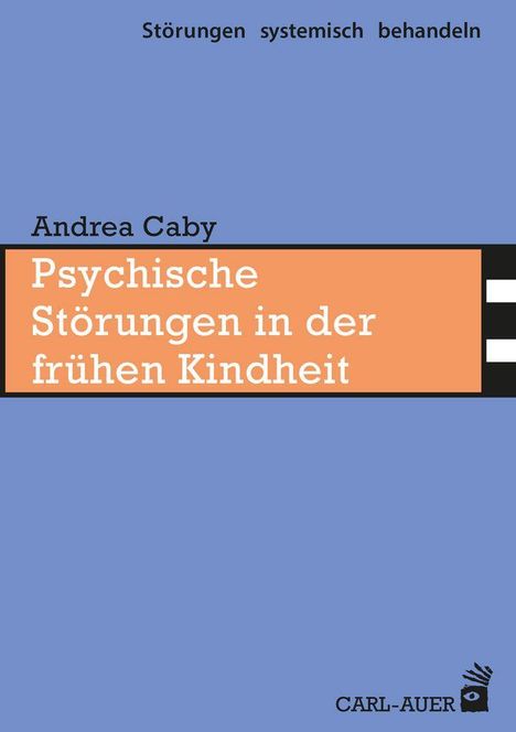 "Psychische Störungen in der frühen Kindheit" von Andrea Caby. Blau-orange Gestaltung mit CARL-AUER-Logo.