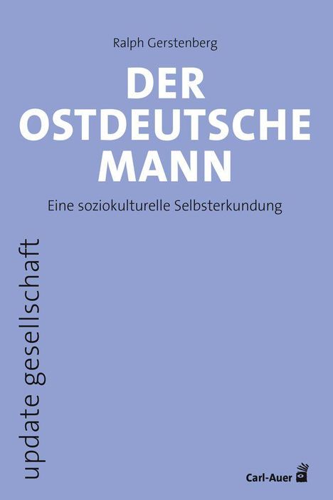 Titel: "Der ostdeutsche Mann". Untertitel: "Eine soziokulturelle Selbsterkundung". Autorenname: Ralph Gerstenberg.