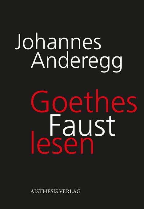 Johannes Anderegg: Goethes Faust lesen, Buch
