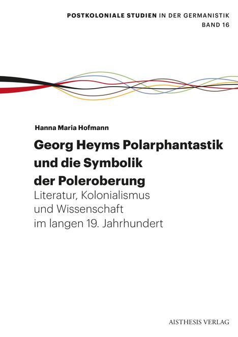 Hanna Maria Hofmann: Georg Heyms Polarphantastik und die Symbolik der Poleroberung, Buch