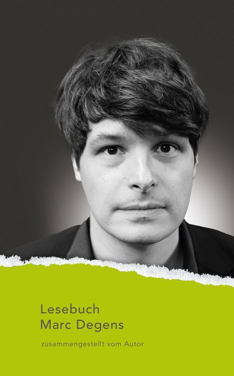 Lesebuch Marc Degens, zusammengestellt vom Autor. Schwarz-weiß Porträt eines Mannes mit kurzem, dunklem Haar.