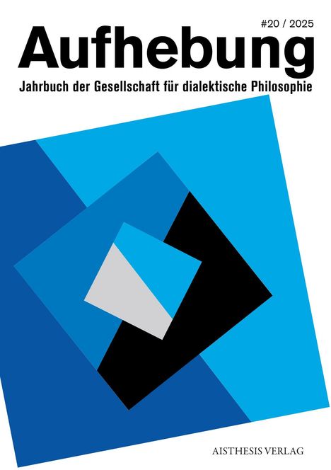 „Aufhebung #20 / 2025“, „Jahrbuch der Gesellschaft für dialektische Philosophie“, „Aisthesis Verlag“. Geometrische Formen in Blau und Schwarz.