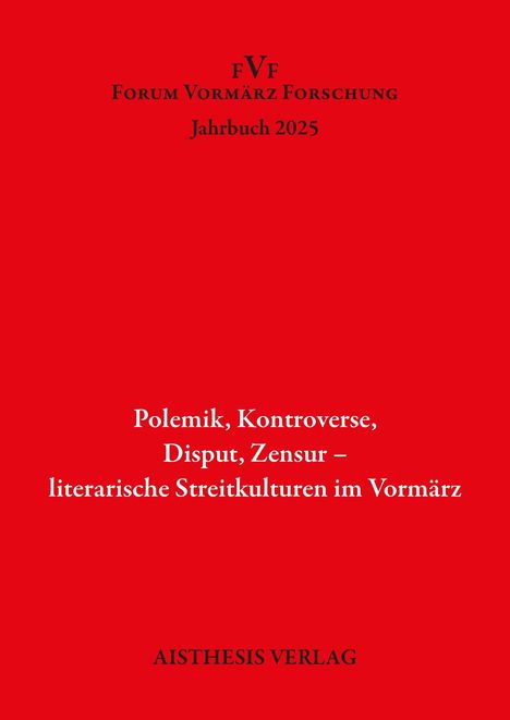 FVF Forum Vormärz Forschung Jahrbuch 2025. Polemik, Kontroverse, Disput, Zensur. Aisthesis Verlag. Roter Hintergrund.