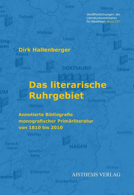 Texte: "Veröffentlichungen der Literaturkommission für Westfalen Band 107", "Dirk Hallenberger", "Das literarische Ruhrgebiet", "Annotierte Bibliografie monografischer Primärliteratur von 1810 bis 2010", "AISTHESIS VERLAG". Hintergrund: Geografische Karte.