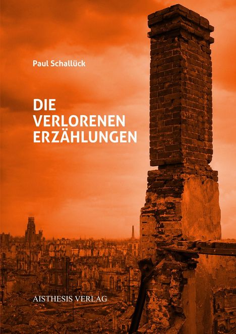 "Paul Schallück, DIE VERLORENEN ERZÄHLUNGEN, AISTHESIS VERLAG." Ruinenlandschaft vor einem orangefarbenen Himmel.