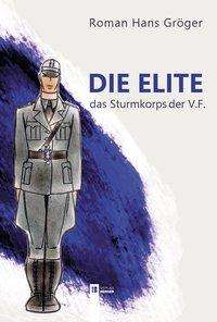 Roman Hans Gröger: Gröger, R: Elite. Das Sturmkorps der Vaterländischen Front, Buch