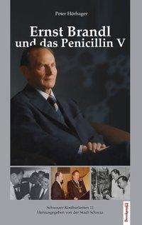 Peter Hörhager: Hörhager, P: Ernst Brandl und das Penicillin V, Buch