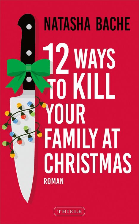 Buchcover: "12 Ways to Kill Your Family at Christmas" von Natasha Bache. Messer mit Schleife und Lichterkette.
