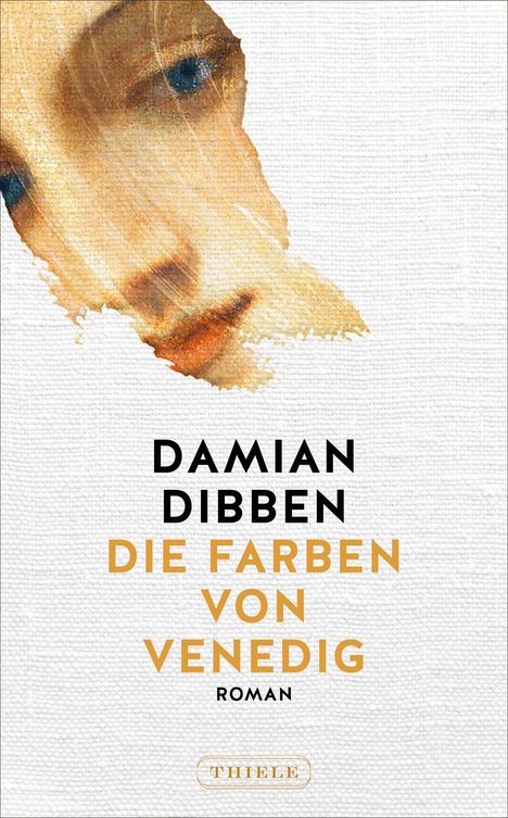 Text: "Damian Dibben, Die Farben von Venedig, Roman." Eine teils verblasste Malerei eines Gesichts im Hintergrund.
