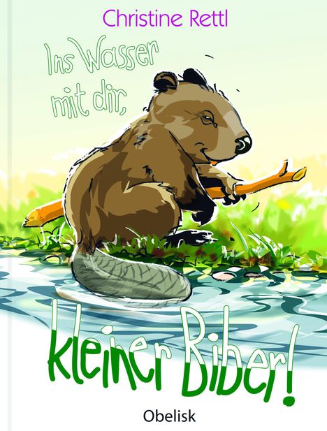 Christine Rettl: Ins Wasser mit dir, kleiner Biber!, Buch