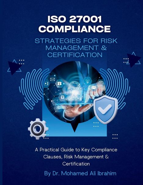 Mohamed-Ali Ibrahim: Iso 27001 Compliance Strategies For Risk Management & Certification, Buch