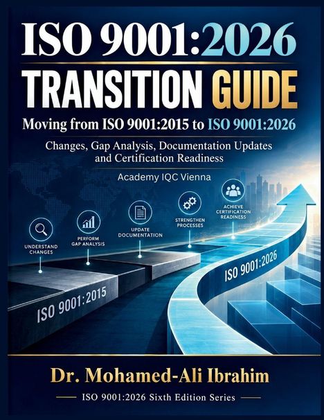 ISO 9001:2026 TRANSITION GUIDE. Akademie IQC Wien. Dr. Mohamed-Ali Ibrahim. Pfad von ISO 9001:2015 zu ISO 9001:2026.