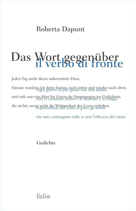 "Das Wort gegenüber - il verbo di fronte. Jeden Tag mehr dieses unbewohnte Haus. Roberta Dapunt. Gedichte. Logo: folio."
