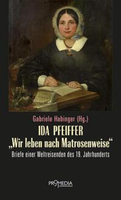 Ida Pfeiffer: Ida Pfeiffer - "Wir leben nach Matrosenweise", Buch