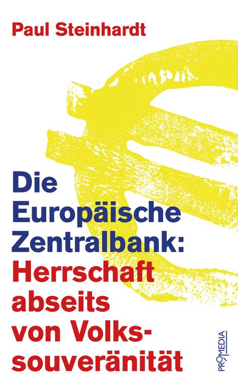 Paul Steinhardt: Die Europäische Zentralbank: Herrschaft abseits von Volkssouveränität, Buch