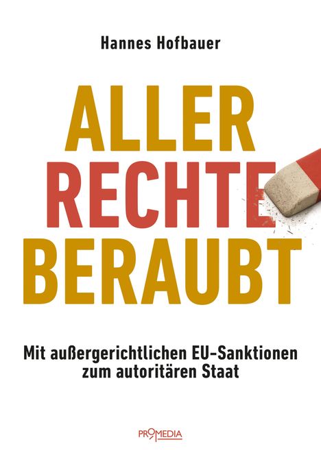 Titel: "ALLER RECHTE BERAUBT". Untertitel: "Mit außergerichtlichen EU-Sanktionen zum autoritären Staat". Autor: Hannes Hofbauer.