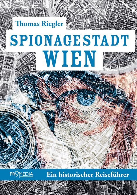 Text: "Thomas Riegler, Spionagestadt Wien, Ein historischer Reiseführer." 
Ein stilisierter Stadtplan und ein Auge überlagern sich.