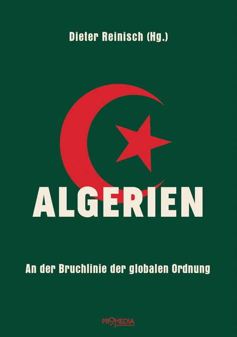 "Dieter Reinisch (Hg.), ALGERIEN, An der Bruchlinie der globalen Ordnung." Grüner Hintergrund, roter Halbmond und Stern.