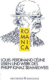 Louis-Ferdinand Céline: Leben und Werk des Philipp Ignaz Semmelweis, Buch