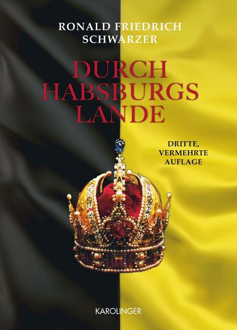 Titeltext: "Durch Habsburgs Lande". Ein prachtvoll verzierter Kaiserkrone auf schwarz-gelbem Hintergrund.