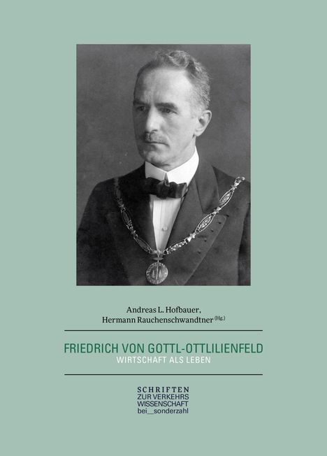 Andreas L. Hofbauer, Hermann Rauchenschwandtner (Hg.). FRIEDRICH VON GOTTL-OTTILIENFELD. Wirtschaft als Leben. Vintage Foto.