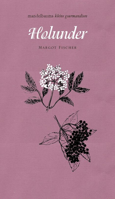 „mandelbaums kleine gourmandisen“, „Holunder“, „Margot Fischer“. Illustration von Holunderblüten und Beeren auf lila Hintergrund.