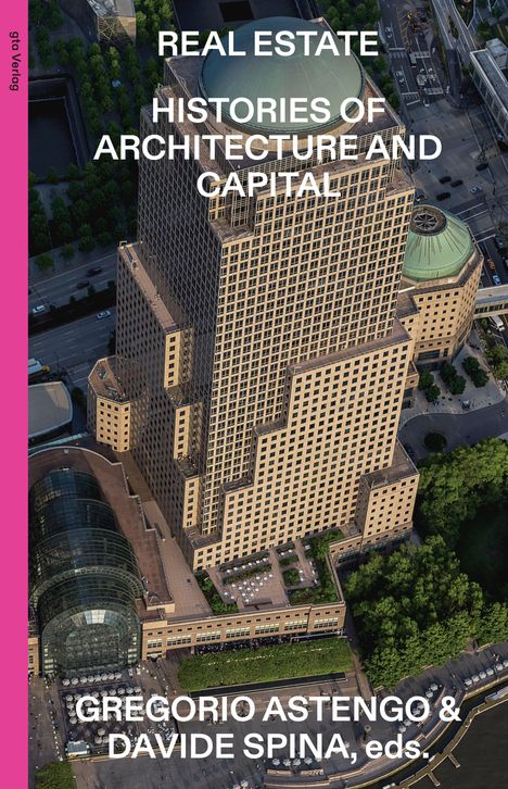 "REAL ESTATE HISTORIES OF ARCHITECTURE AND CAPITAL. GREGORIO ASTENGO & DAVIDE SPINA, eds." Gebäude von oben, umgeben von Stadt.