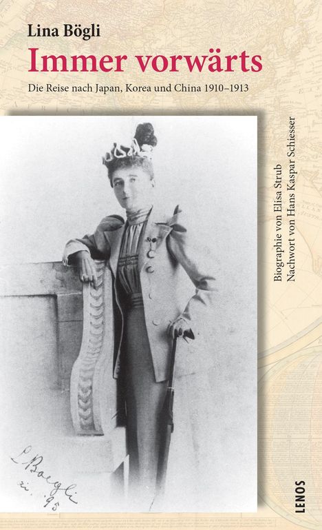 Text oben: "Lina Bögli. Immer vorwärts. Die Reise nach Japan, Korea und China 1910–1913."
Unten: Foto einer Frau in historischer Kleidung.