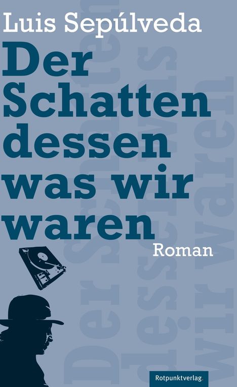 Luis Sepúlveda: Der Schatten dessen, was wir waren, Buch