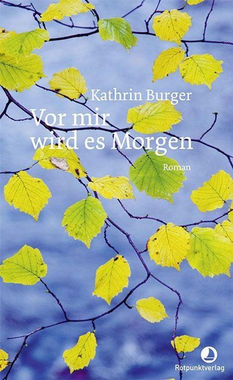 Kathrin Burger: Vor mir wird es Morgen, Buch