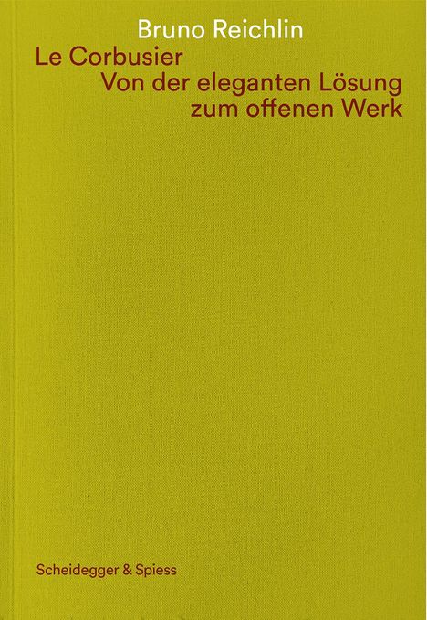 Bruno Reichlin: Le Corbusier. Von der eleganten Lösung zum offenen Werk, Buch