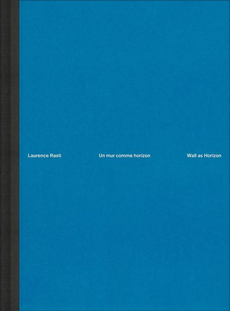 Laurence Rasti: Laurence Rasti - Wall as Horizon, Buch