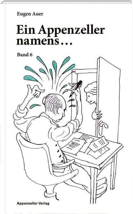 „Ein Appenzeller namens... Band 6“ von Eugen Auer. Illustration: Ein Mann am Tisch, Schreckensausdruck, Tür öffnet sich.