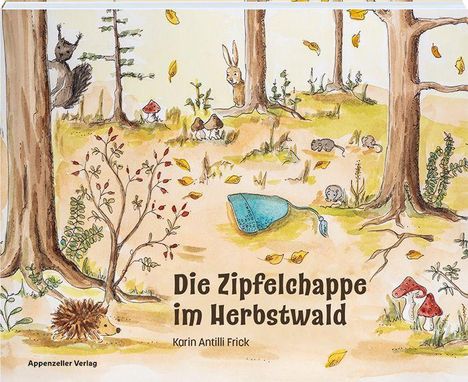 „Die Zipfelchappe im Herbstwald“ von Karin Antilli Frick. Illustration mit Tieren im Wald, darunter ein Igel und ein Hase.