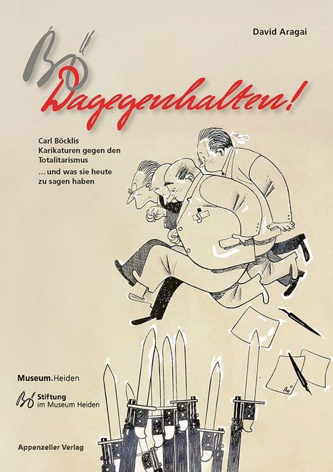 Titel: "Bö Wagenhalten!" Subtext: "Carl Böcklis Karikaturen gegen den Totalitarismus". Mehrere Männer springen über Bajonette.