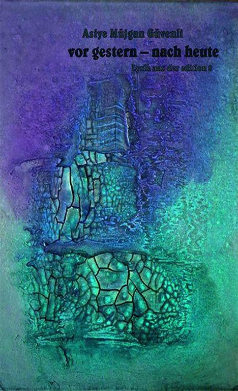 Text: "Asiye Müjgan Güvenli, vor gestern – nach heute, Lyrik aus der edition s." Hintergrund: Abstrakte, blau-grüne Texturen.