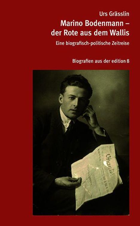 "Urs Grässlin, Marino Bodenmann – der Rote aus dem Wallis. Eine biografisch-politische Zeitreise. Biografien aus der edition 8." Ein Mann hält eine Zeitung in der Hand.