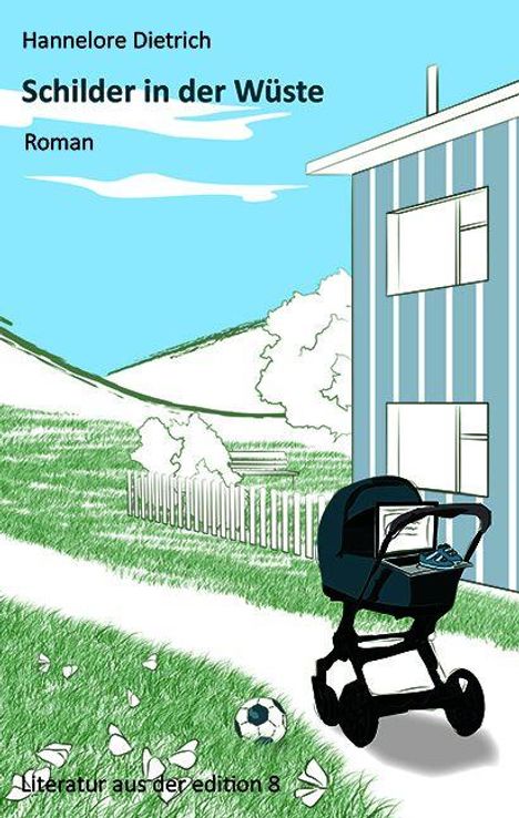 "Schilder in der Wüste" von Hannelore Dietrich. Ein Kinderwagen und Fußball vor einem gestreiften Haus in einer grünen Landschaft.