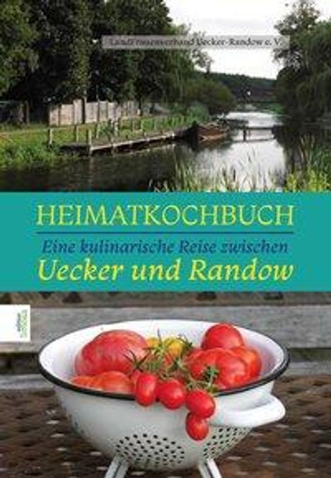 LandFrauenverband Uecker-Randow e. V.: Heimatkochbuch-Eine kulinarische Reise zwischen Uecker und Randow, Buch
