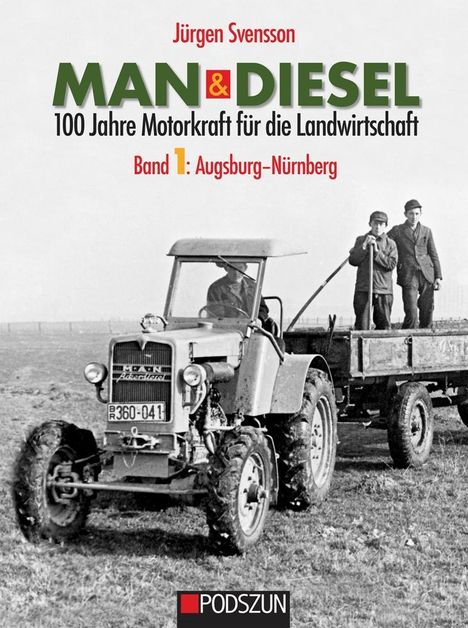 Jürgen Svensson: MAN &amp; Diesel 100 Jahre Motorkraft für die Landwirtschaft Band 1: Augsburg-Nürnberg, Buch
