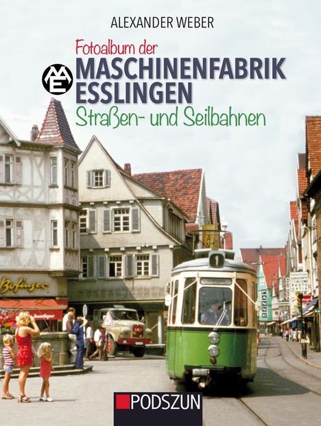 Alexander Weber: Maschinenfabrik Esslingen: Straßen und Seilbahnen, Buch