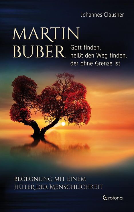Johannes Clausner: Martin Buber - Gott finden, heißt den Weg finden, der ohne Grenze ist, Buch