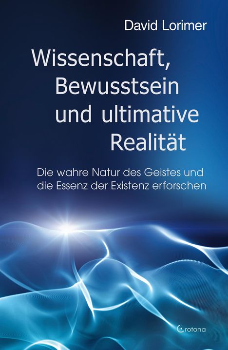 David Lorimer: Wissenschaft, Bewusstsein und ultimative Realität, Buch