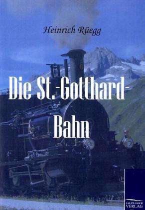 Heinrich Rüegg: Die St.-Gotthard-Bahn, Buch