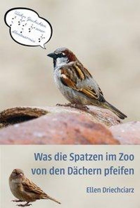 Ellen Driechciarz: Was die Spatzen im Zoo von den Dächern pfeifen, Buch