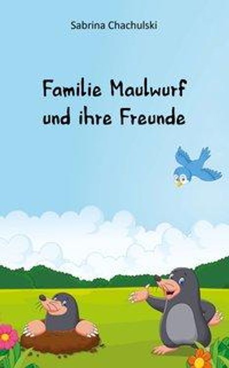 Sabrina Chachulski: Chachulski, S: Familie Maulwurf und ihre Freunde, Buch