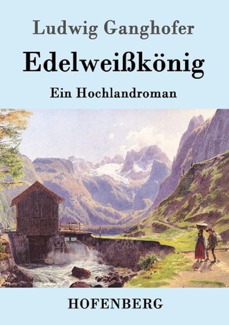 Ludwig Ganghofer: Edelweißkönig, Buch